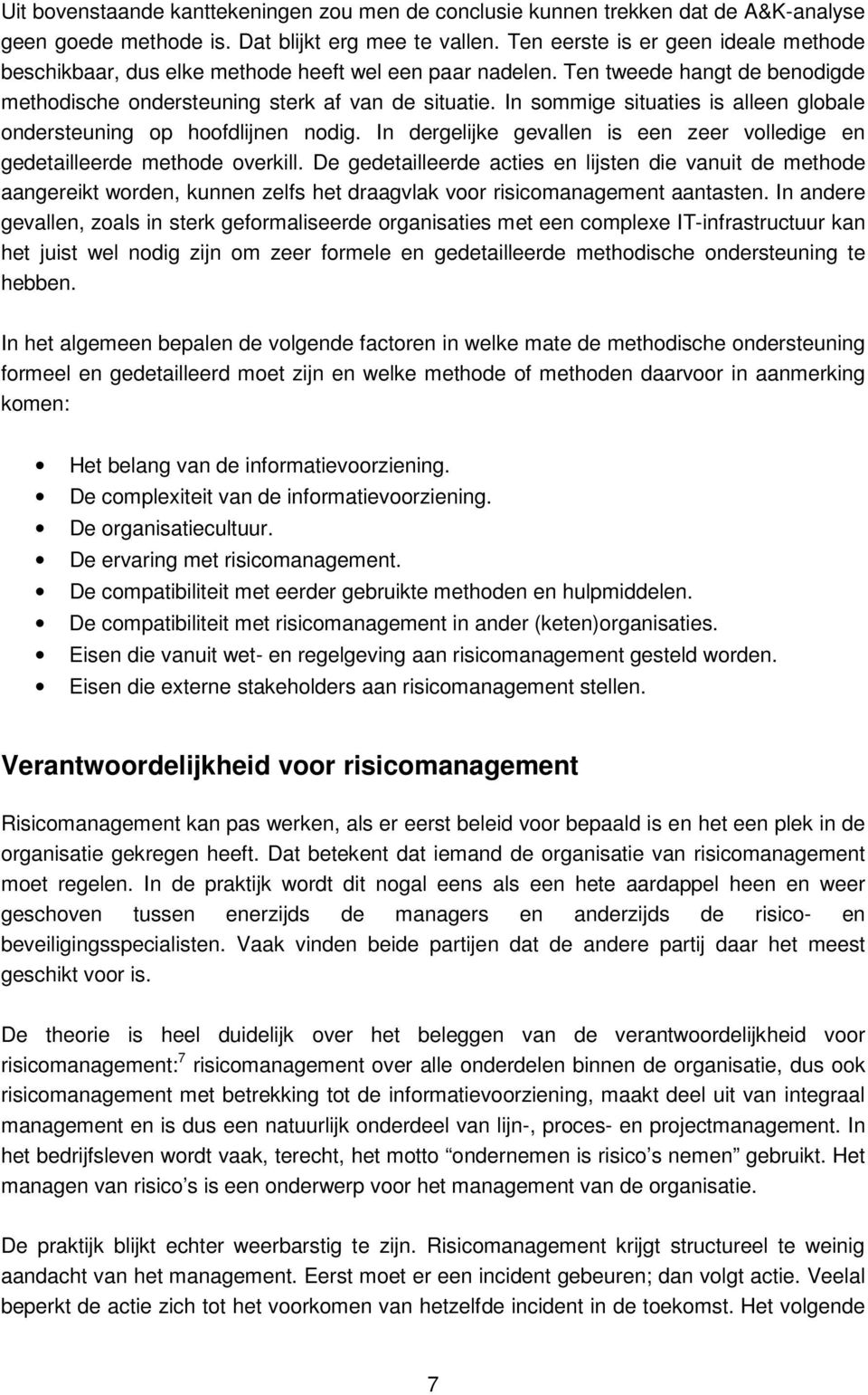 In sommige situaties is alleen globale ondersteuning op hoofdlijnen nodig. In dergelijke gevallen is een zeer volledige en gedetailleerde methode overkill.