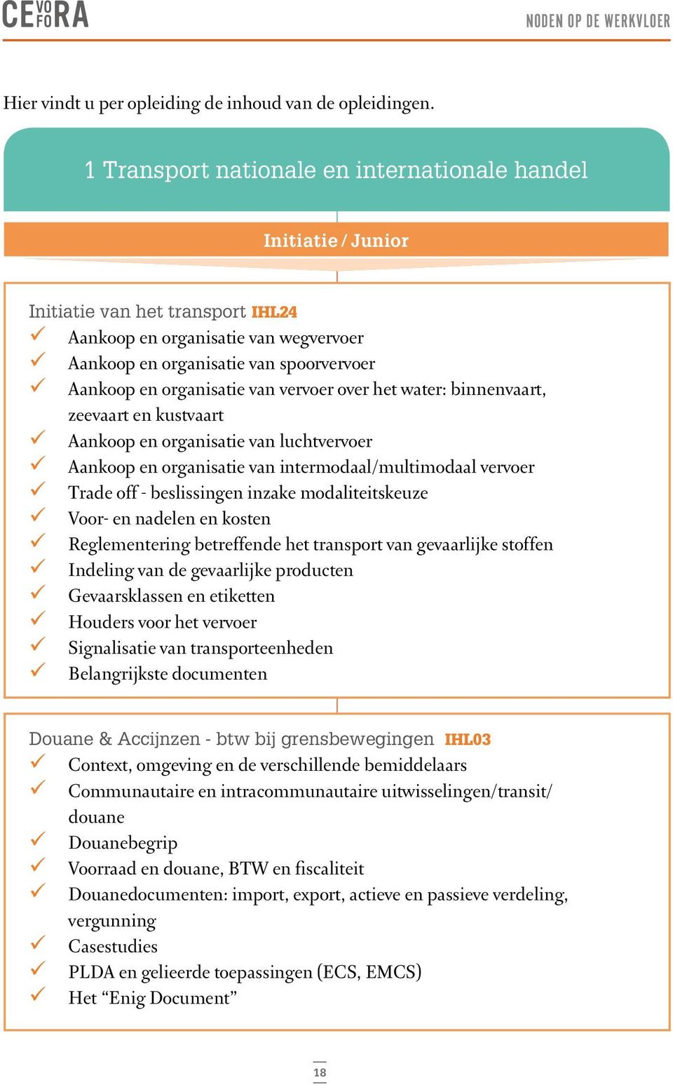 organisatie van vervoer over het water: binnenvaart, zeevaart en kustvaart Aankoop en organisatie van luchtvervoer Aankoop en organisatie van intermodaal/multimodaal vervoer Trade off - beslissingen