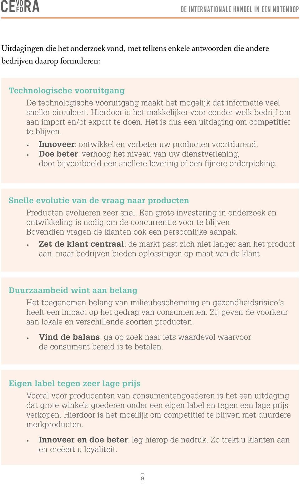 Het is dus een uitdaging om competitief te blijven. Innoveer: ontwikkel en verbeter uw producten voortdurend.