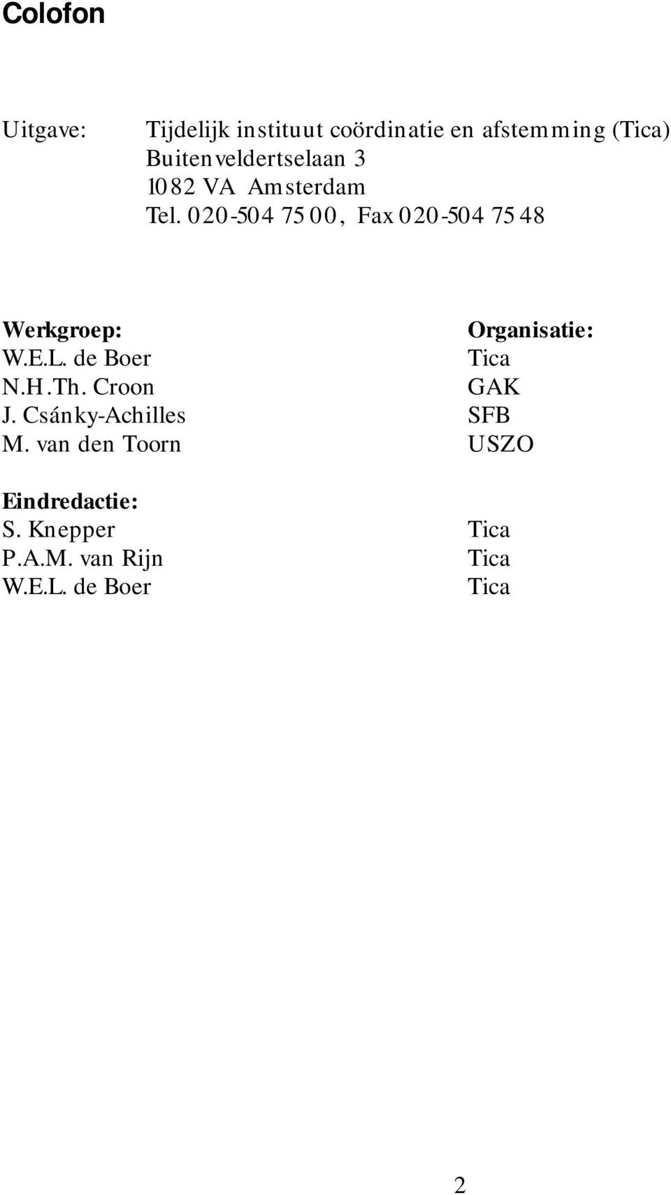 020-504 75 00, Fax 020-504 75 48 Werkgroep: Organisatie: W.E.L. de Boer Tica N.H.
