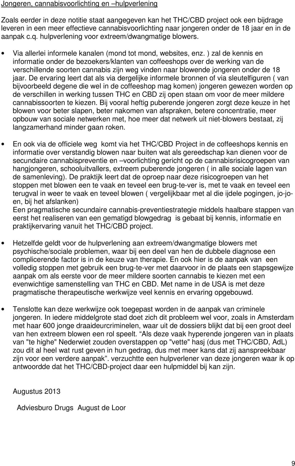 ) zal de kennis en informatie onder de bezoekers/klanten van coffeeshops over de werking van de verschillende soorten cannabis zijn weg vinden naar blowende jongeren onder de 18 jaar.