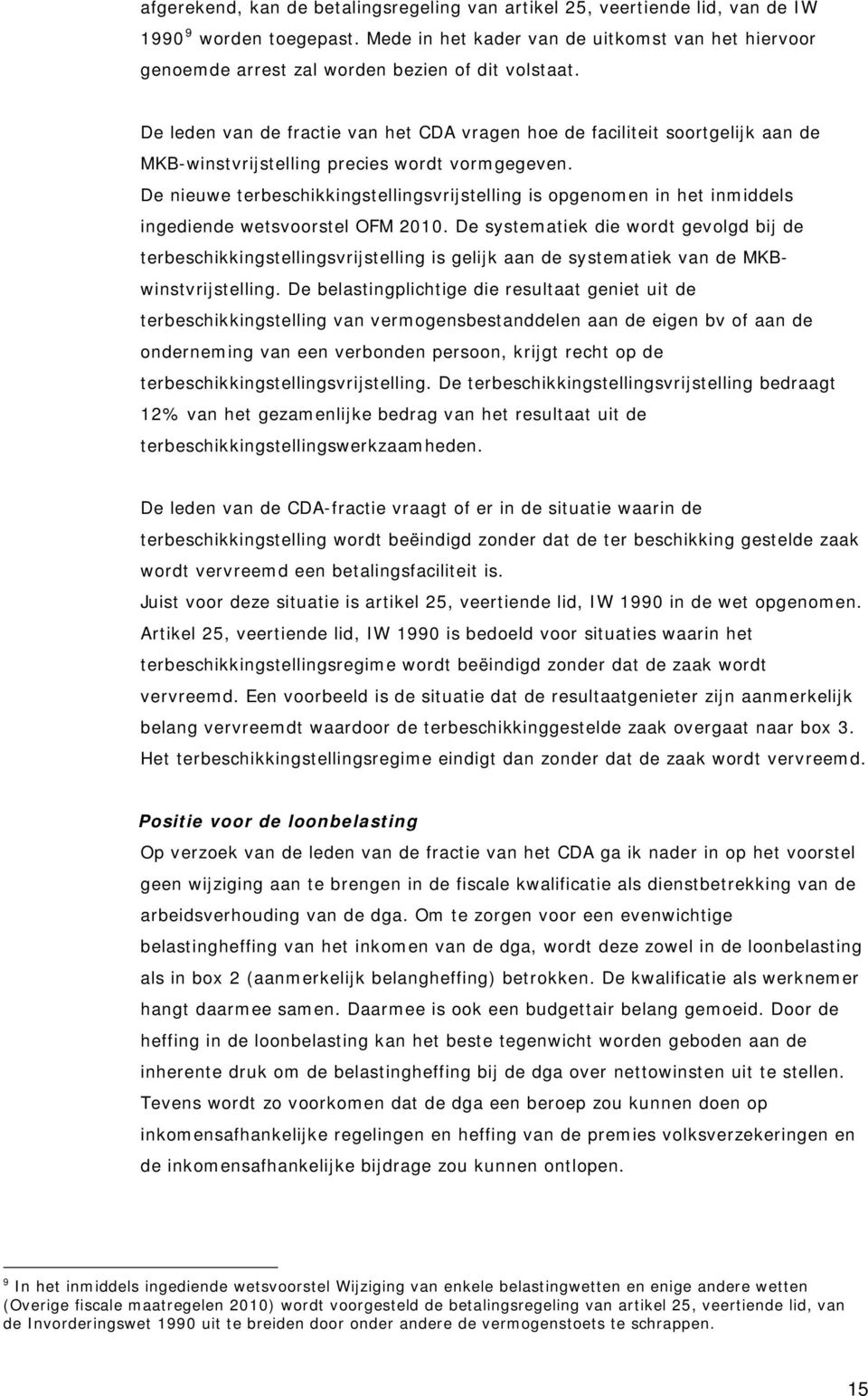 De leden van de fractie van het CDA vragen hoe de faciliteit soortgelijk aan de MKB-winstvrijstelling precies wordt vormgegeven.