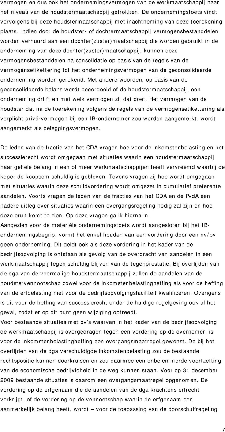 Indien door de houdster- of dochtermaatschappij vermogensbestanddelen worden verhuurd aan een dochter(zuster)maatschappij die worden gebruikt in de onderneming van deze dochter(zuster)maatschappij,