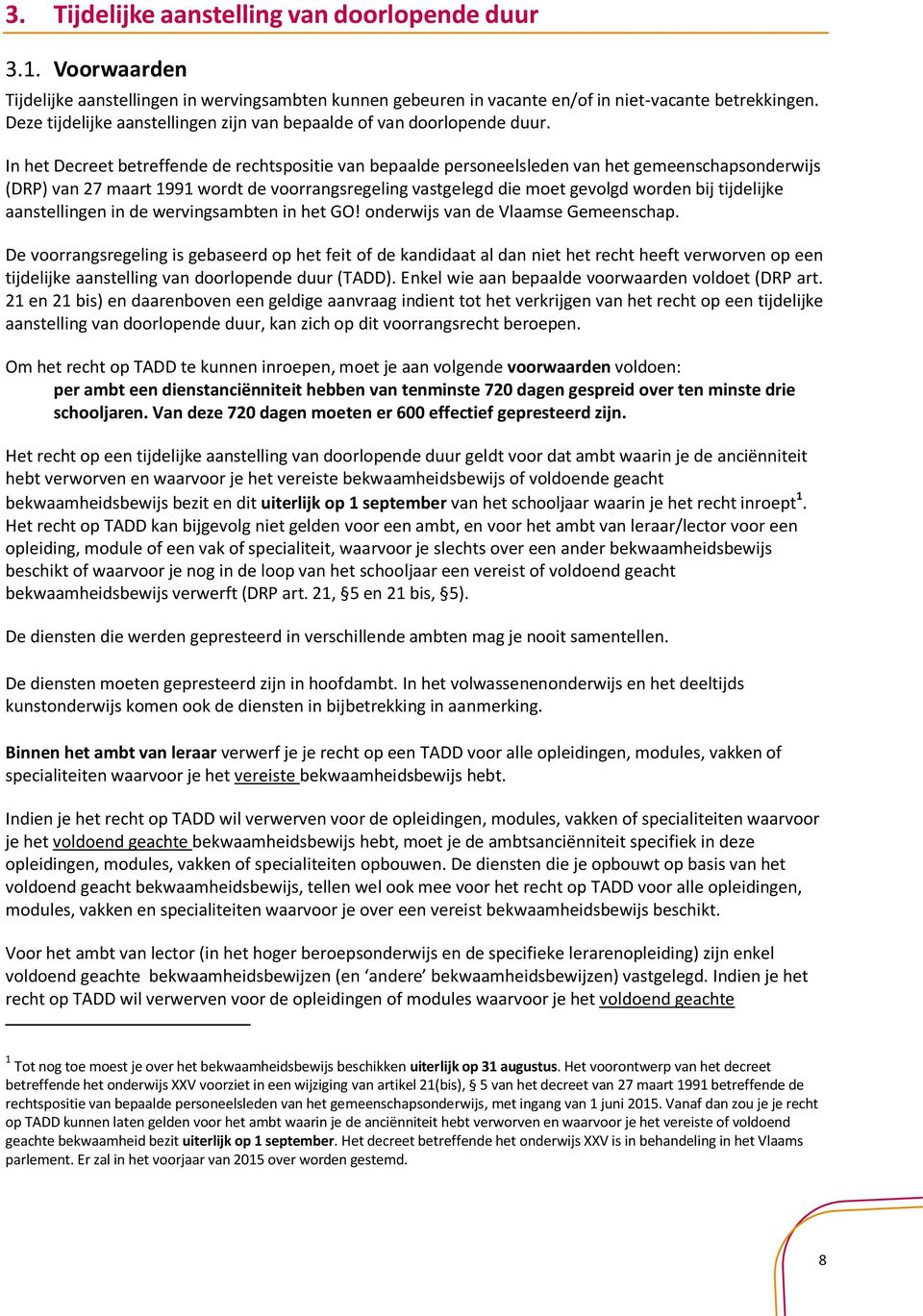 In het Decreet betreffende de rechtspositie van bepaalde personeelsleden van het gemeenschapsonderwijs (DRP) van 27 maart 1991 wordt de voorrangsregeling vastgelegd die moet gevolgd worden bij