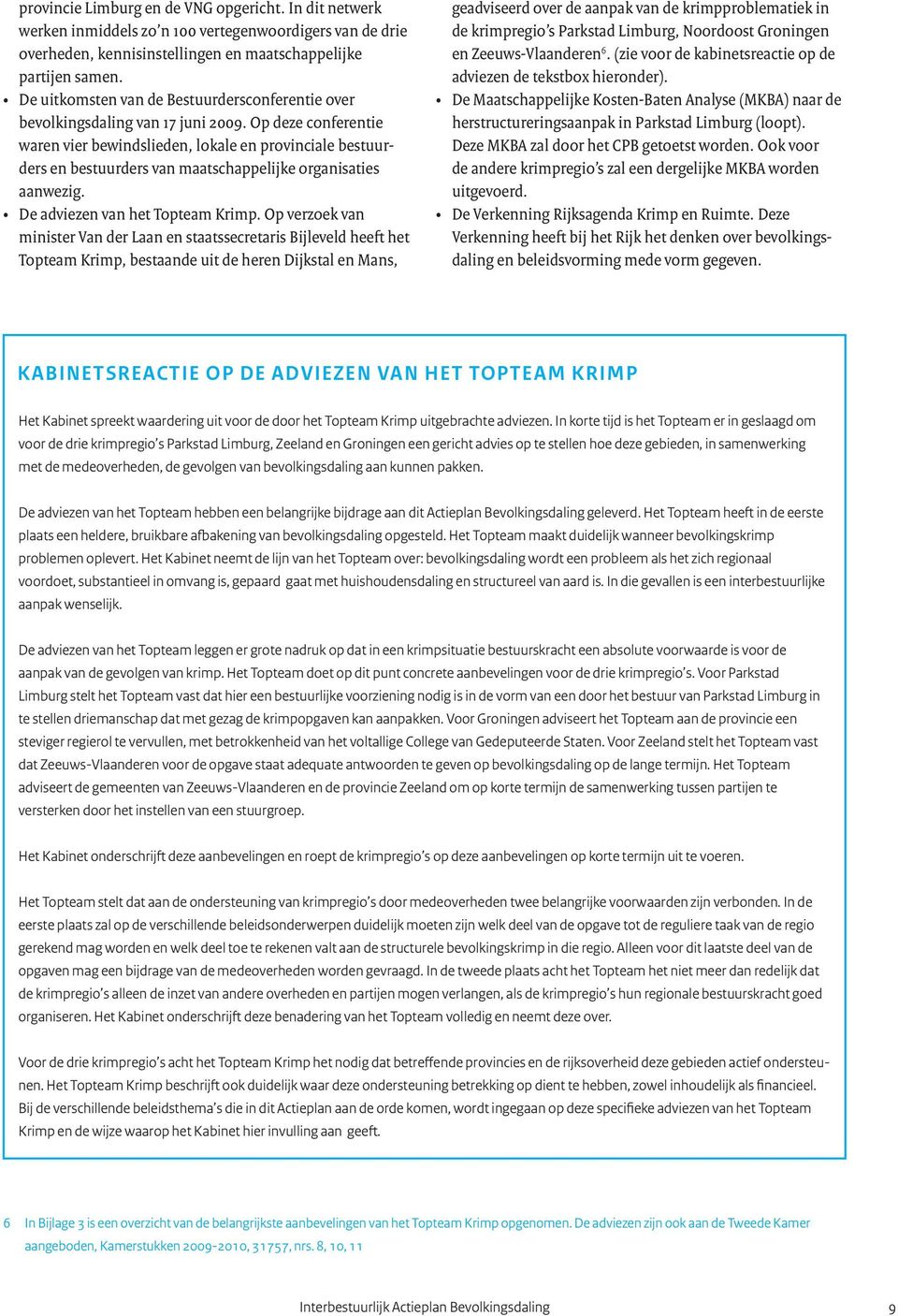 Topteam Krimp, bestaande uit de heren Dijkstal en Mans, geadviseerd over de aanpak van de krimpproblematiek in en Zeeuws-Vlaanderen 6.