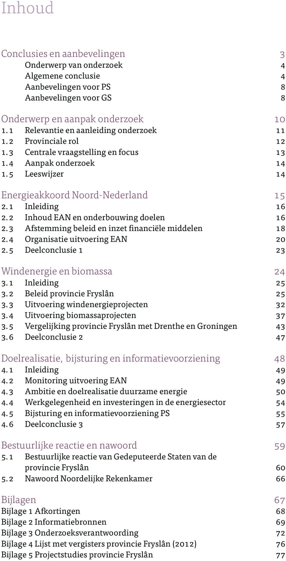 2 Inhoud EAN en onderbouwing doelen 16 2.3 Afstemming beleid en inzet financiële middelen 18 2.4 Organisatie uitvoering EAN 20 2.5 Deelconclusie 1 23 Windenergie en biomassa 24 3.1 Inleiding 25 3.