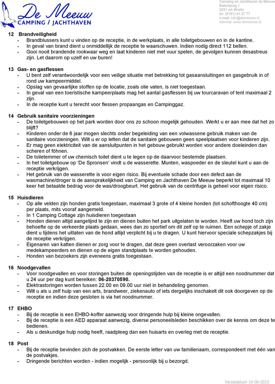 13 Gas- en gasflessen - U bent zelf verantwoordelijk voor een veilige situatie met betrekking tot gasaansluitingen en gasgebruik in of rond uw kampeermiddel.