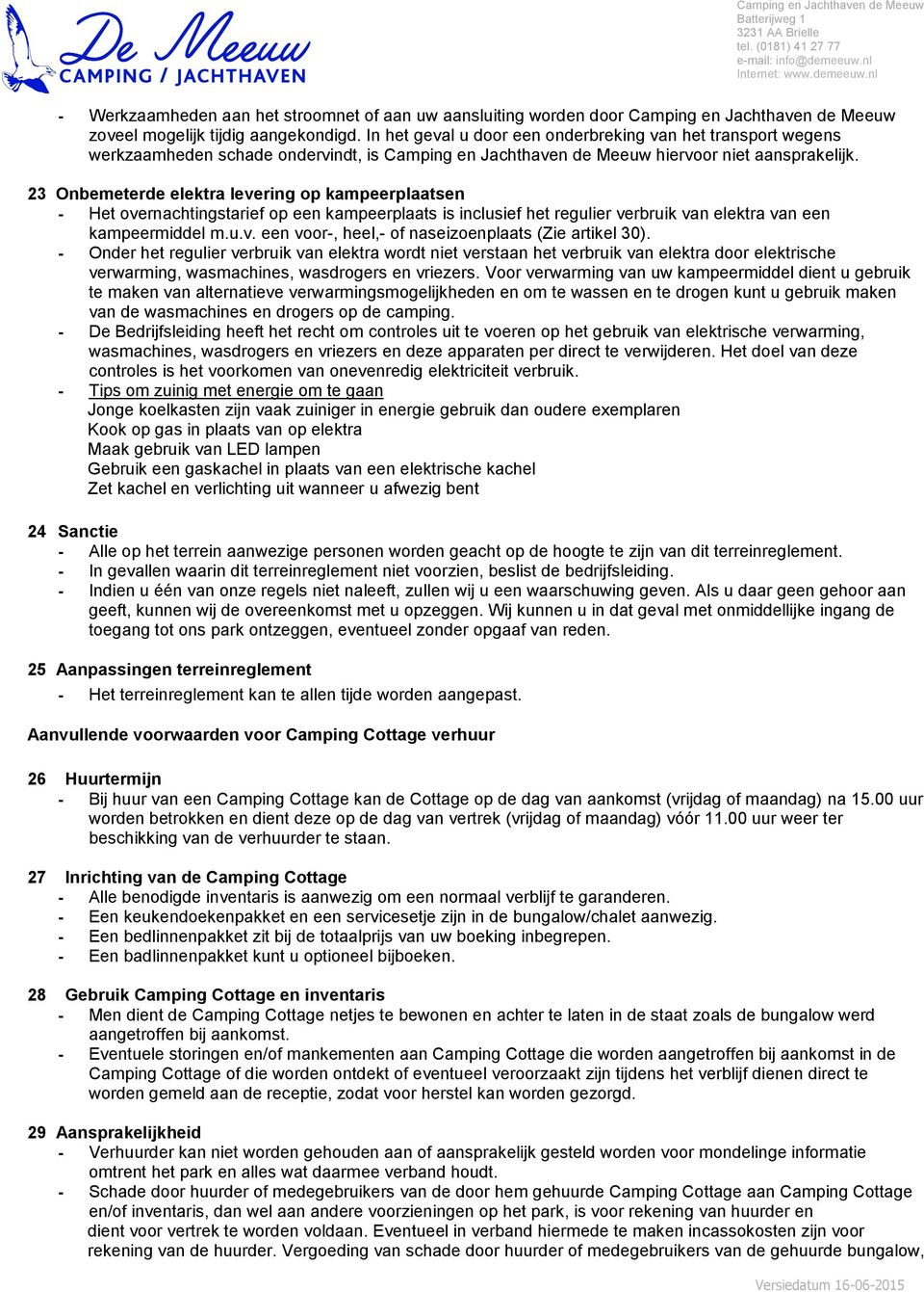 23 Onbemeterde elektra levering op kampeerplaatsen - Het overnachtingstarief op een kampeerplaats is inclusief het regulier verbruik van elektra van een kampeermiddel m.u.v. een voor-, heel,- of naseizoenplaats (Zie artikel 30).