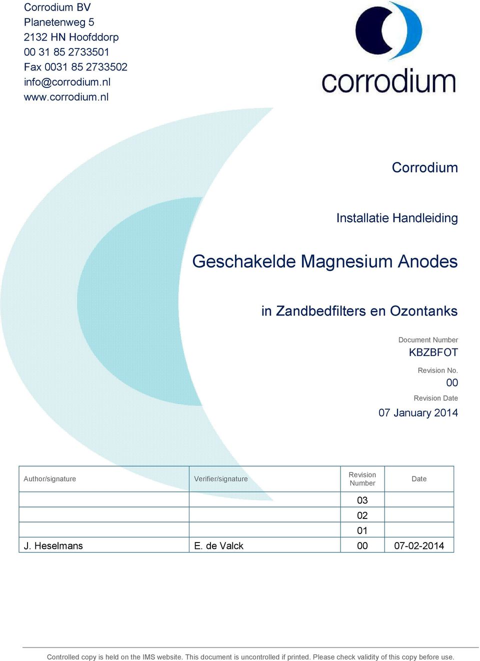 00 Revision Date 07 January 201 uthor/signature Verifier/signature Revision Number Date 0 02 01 J. Heselmans E.