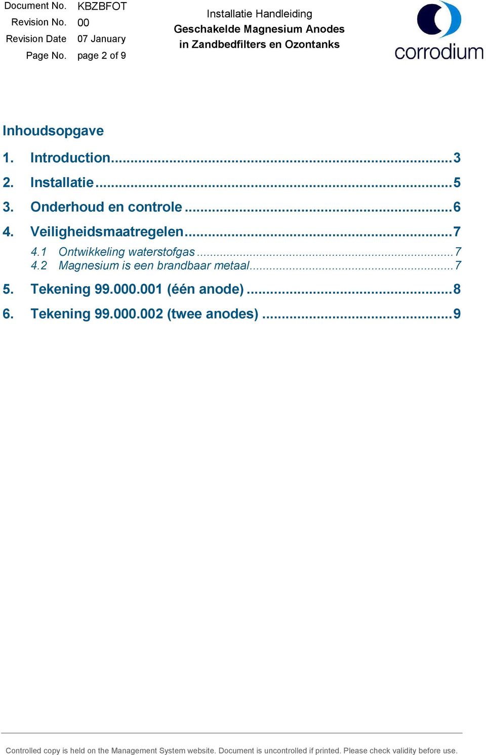 ... Onderhoud en controle... 6. Veiligheidsmaatregelen... 7.