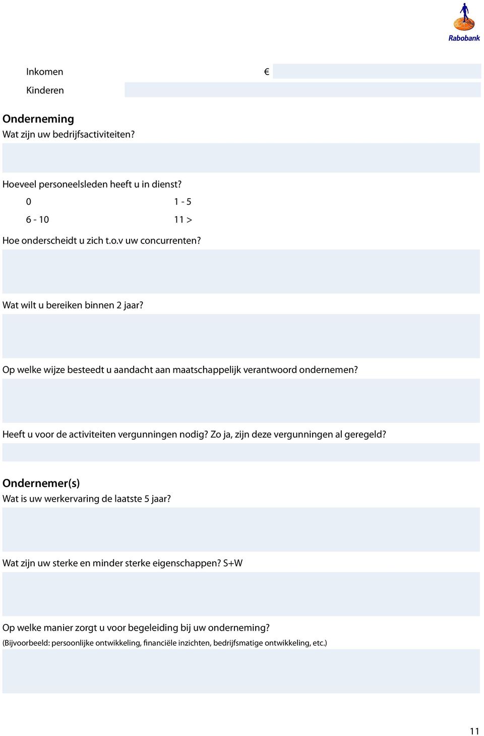 Zo ja, zijn deze vergunningen al geregeld? Ondernemer(s) Wat is uw werkervaring de laatste 5 jaar? Wat zijn uw sterke en minder sterke eigenschappen?