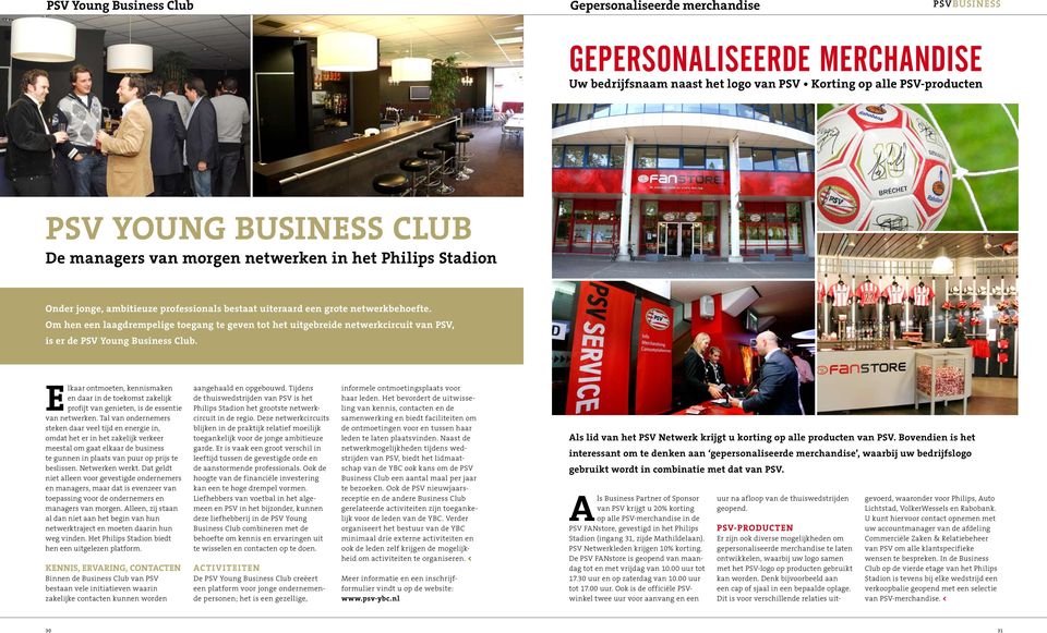 Om hen een laagdrempelige toegang te geven tot het uitgebreide netwerkcircuit van PSV, is er de PSV Young Business Club.