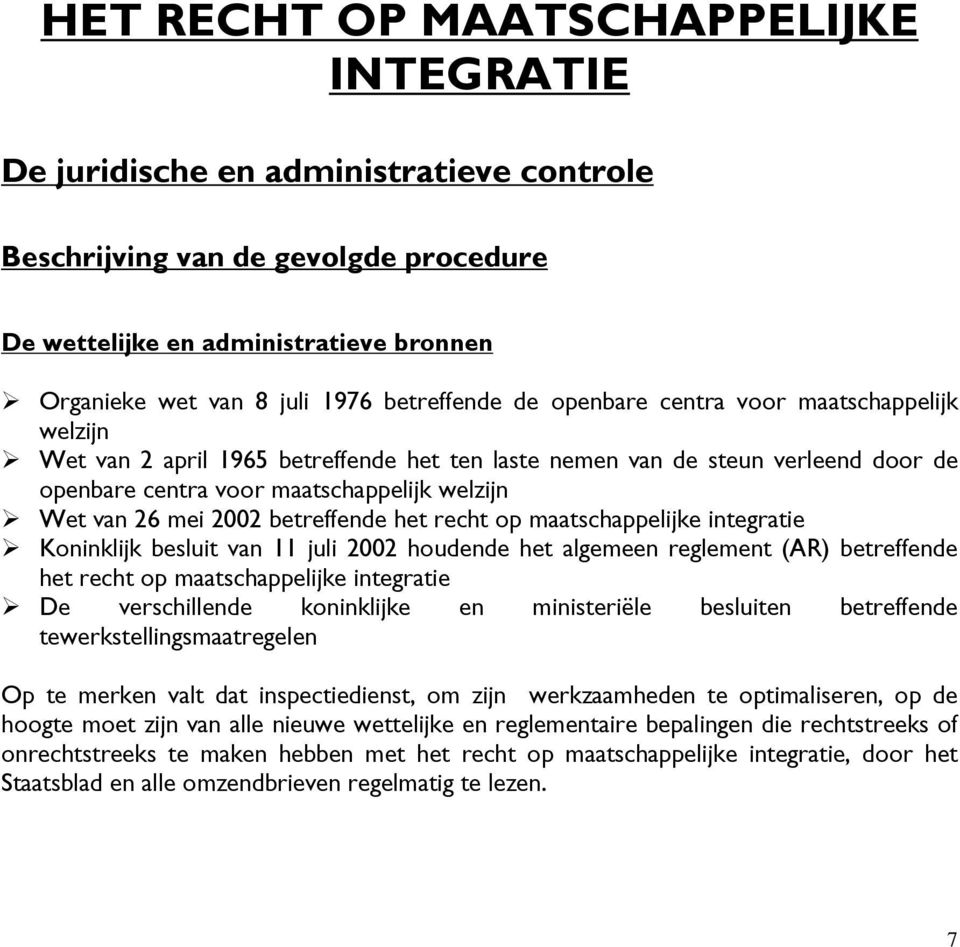 mei 2002 betreffende het recht op maatschappelijke integratie Koninklijk besluit van 11 juli 2002 houdende het algemeen reglement (AR) betreffende het recht op maatschappelijke integratie De