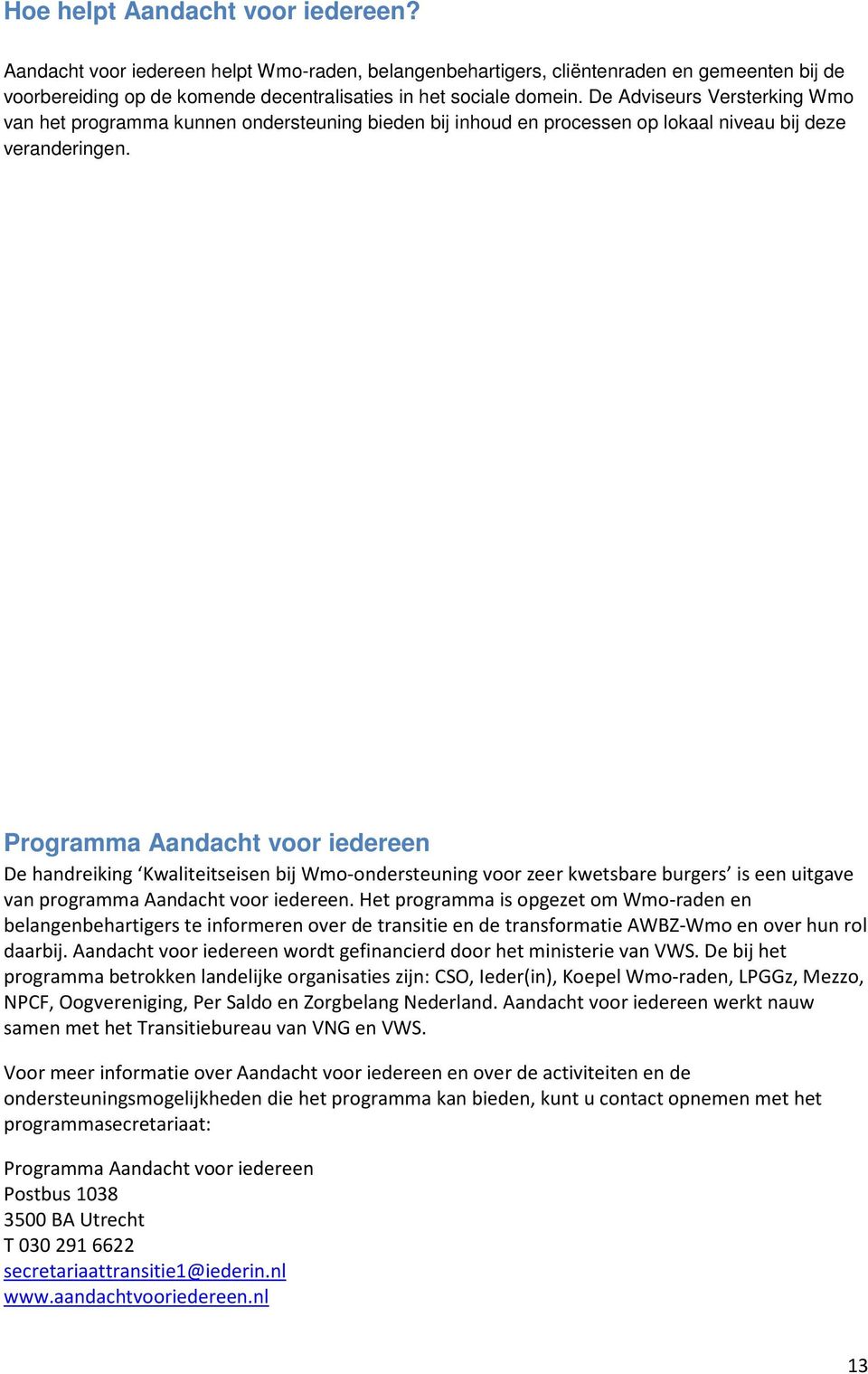 Programma Aandacht voor iedereen De handreiking Kwaliteitseisen bij Wmo-ondersteuning voor zeer kwetsbare burgers is een uitgave van programma Aandacht voor iedereen.