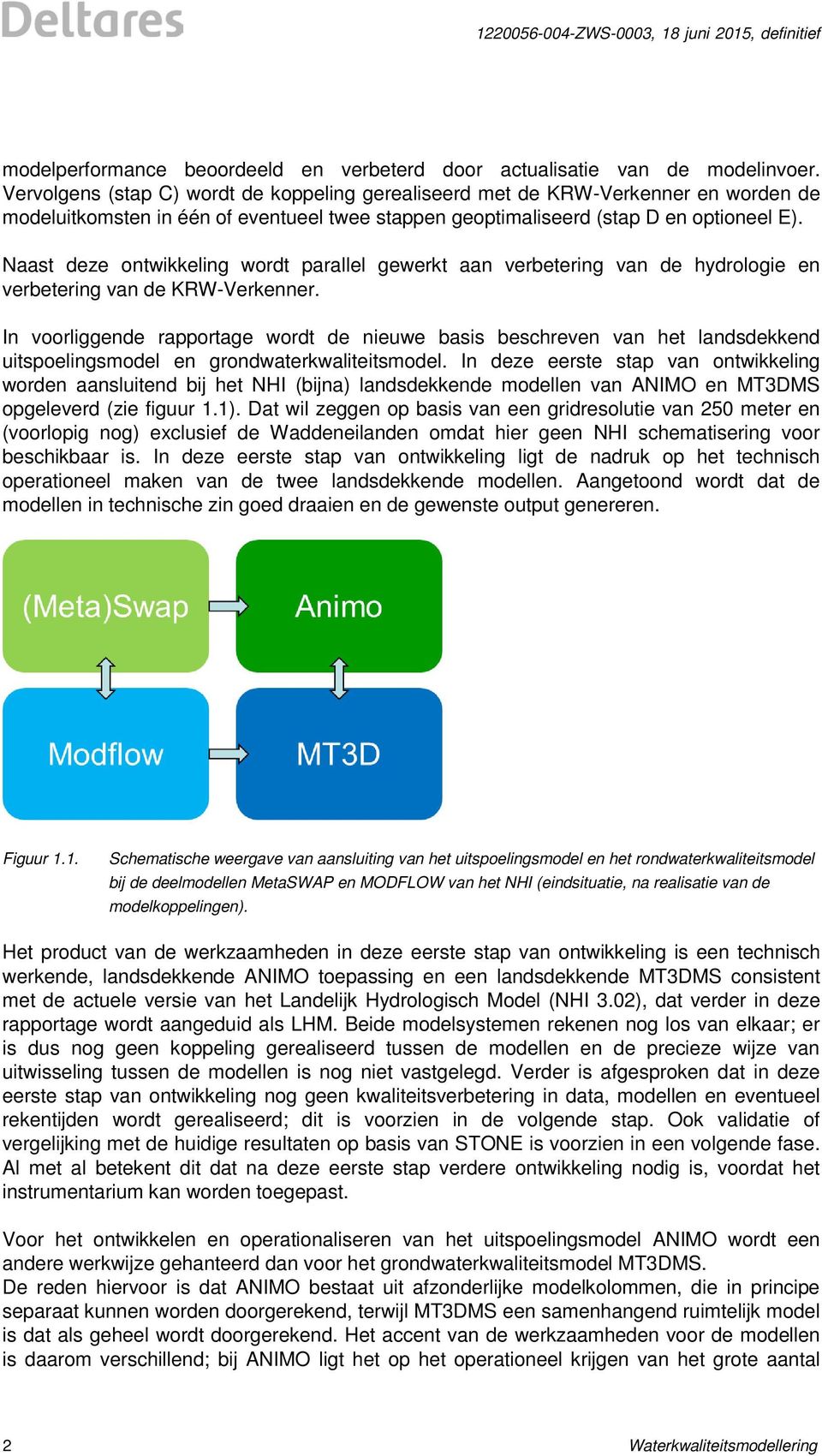 Naast deze ontwikkeling wordt parallel gewerkt aan verbetering van de hydrologie en verbetering van de KRW-Verkenner.