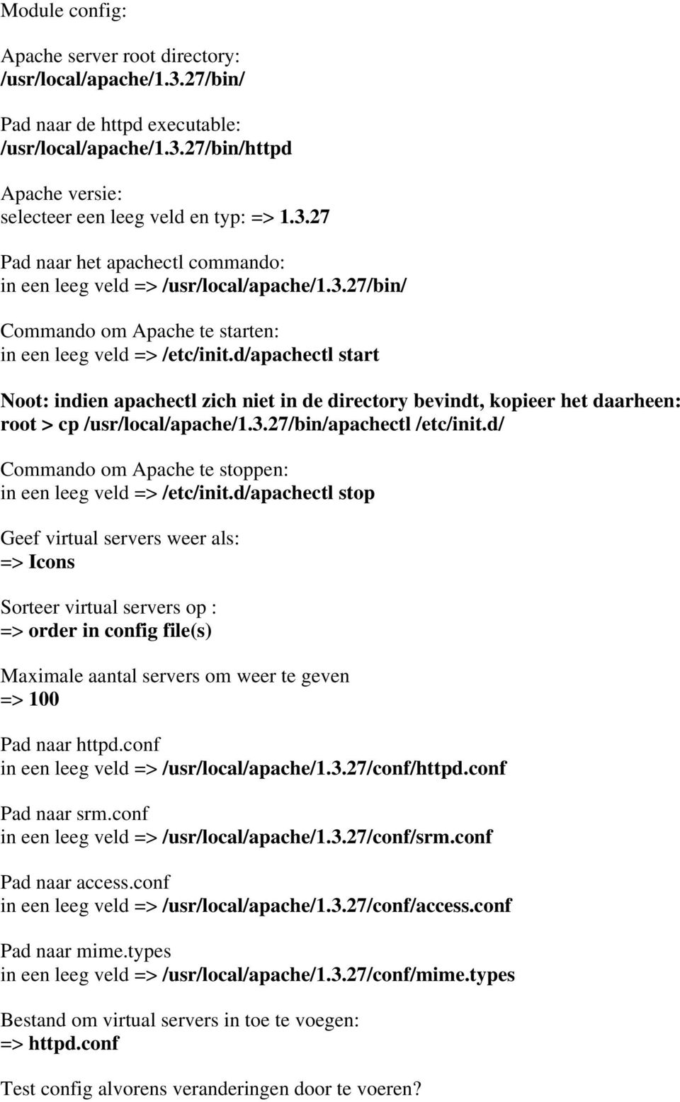 3.27/bin/apachectl /etc/init.d/ Commando om Apache te stoppen: in een leeg veld => /etc/init.