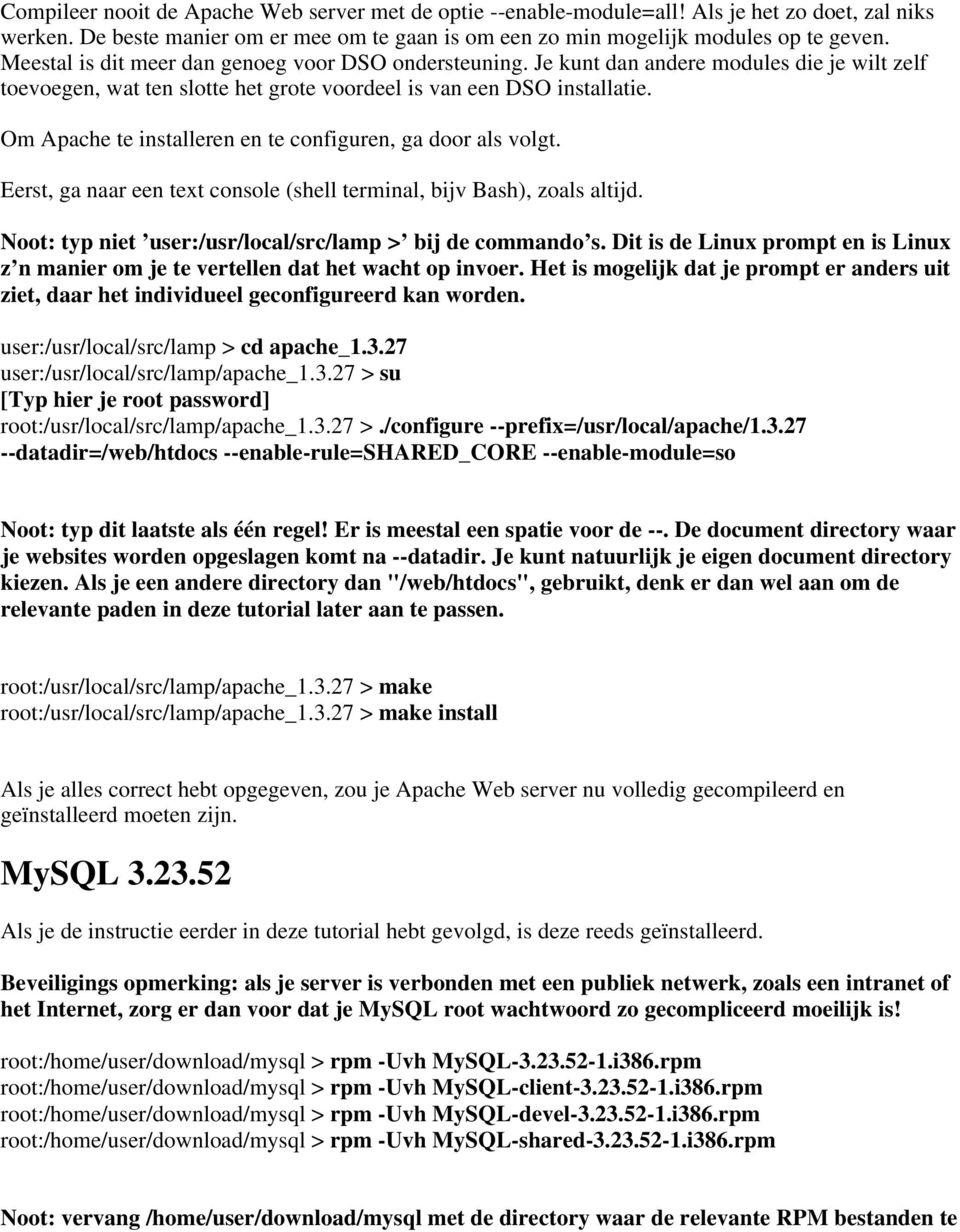 Om Apache te installeren en te configuren, ga door als volgt. Eerst, ga naar een text console (shell terminal, bijv Bash), zoals altijd. Noot: typ niet user:/usr/local/src/lamp > bij de commando s.