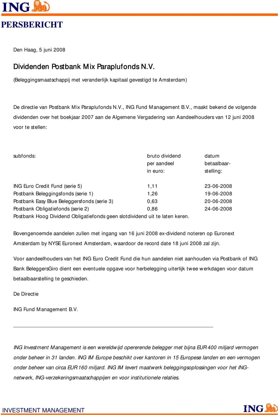 ,, maakt bekend de volgende dividenden over het boekjaar 2007 aan de Algemene Vergadering van Aandeelhouders van 12 juni 2008 voor te stellen: subfonds: bruto dividend datum ING Euro Credit Fund