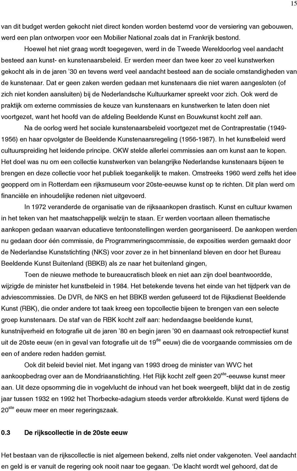 Er werden meer dan twee keer zo veel kunstwerken gekocht als in de jaren 30 en tevens werd veel aandacht besteed aan de sociale omstandigheden van de kunstenaar.