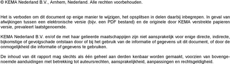 en/of de met haar gelieerde maatschappijen zijn niet aansprakelijk voor enige directe, indirecte, bijkomstige of gevolgschade ontstaan door of bij het gebruik van de informatie of gegevens uit dit