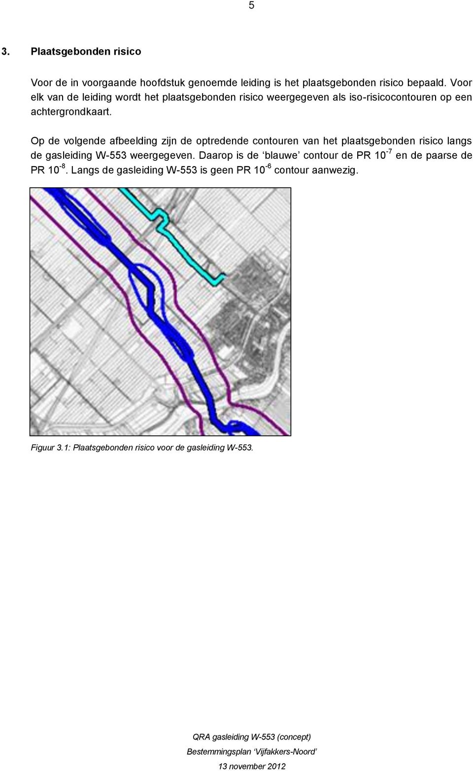 Op de volgende afbeelding zijn de optredende contouren van het plaatsgebonden risico langs de gasleiding W-553 weergegeven.