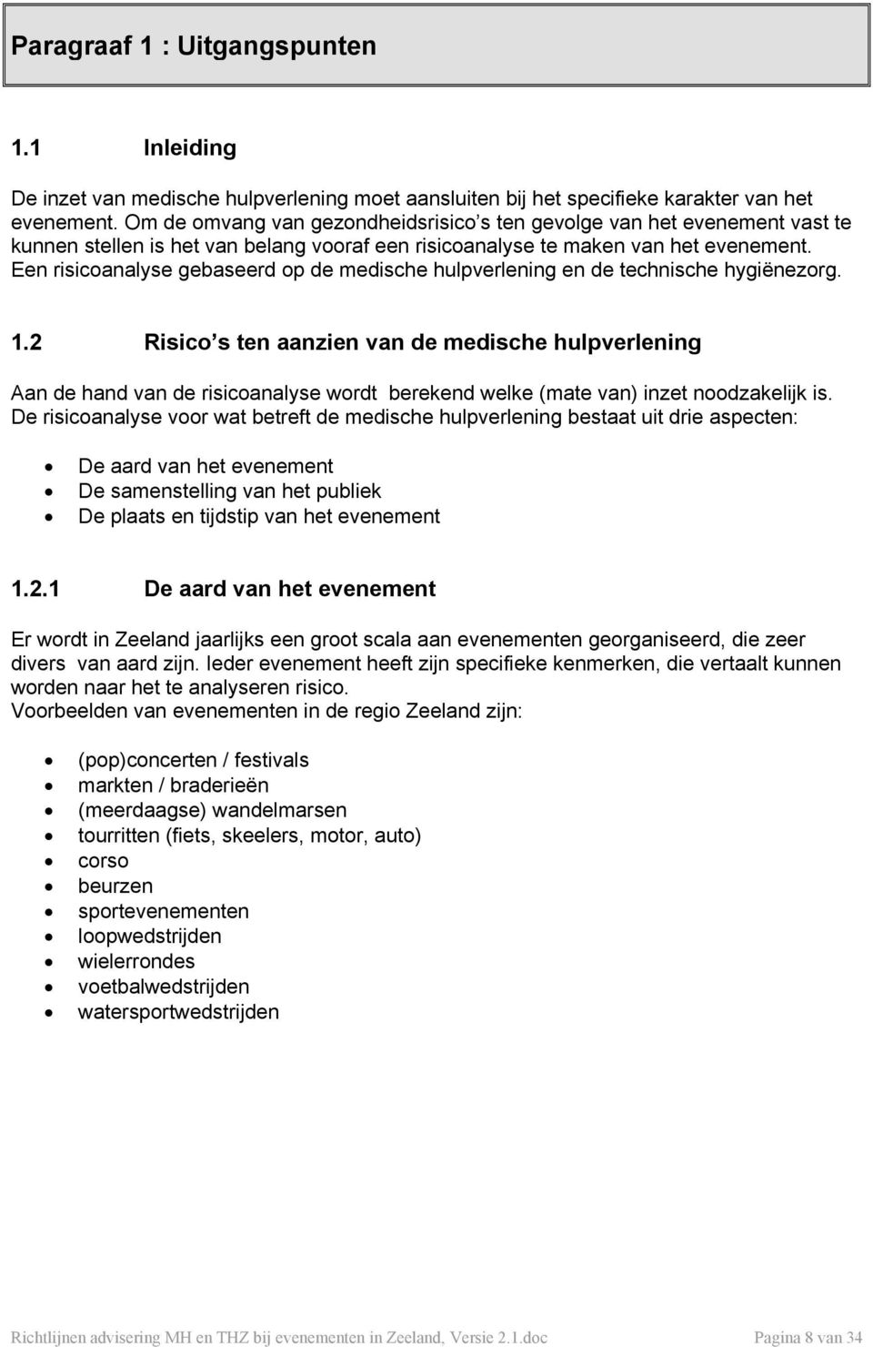 Een risicoanalyse gebaseerd op de medische hulpverlening en de technische hygiënezorg. 1.