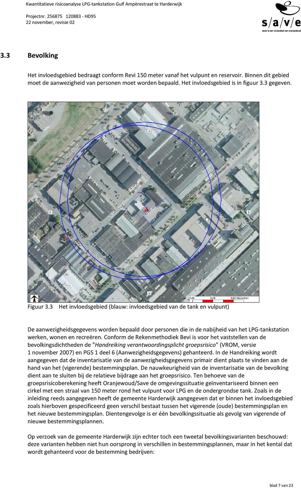 Het invloedsgebied (blauw: invloedsgebied van de tank en vulpunt) De aanwezigheidsgegevens worden bepaald door personen die in de nabijheid van het LPG-tankstation werken, wonen en recreëren.