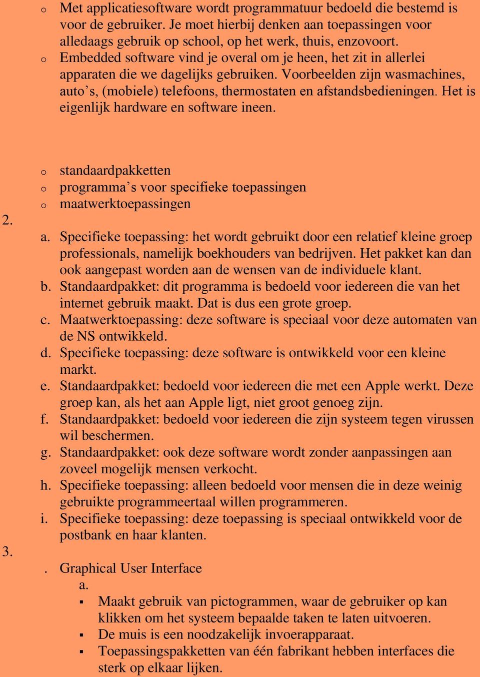 Het is eigenlijk hardware en sftware ineen. 2. 3. standaardpakketten prgramma s vr specifieke tepassingen maatwerktepassingen a.