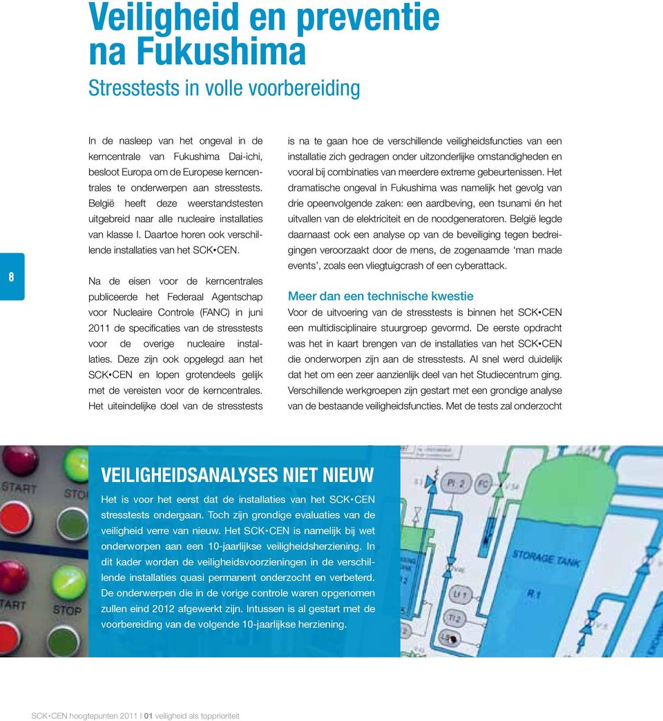 Na de eisen voor de kerncentrales publiceerde het Federaal Agentschap voor Nucleaire Controle (FANC) in juni 2011 de specificaties van de stresstests voor de overige nucleaire installaties.