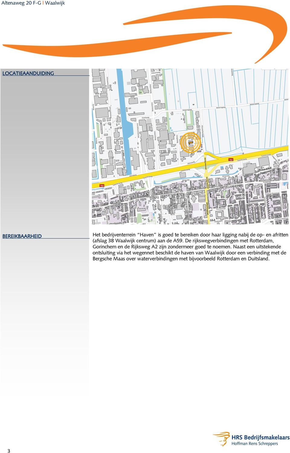 De rijkswegverbindingen met Rotterdam, Gorinchem en de Rijksweg A2 zijn zondermeer goed te noemen.