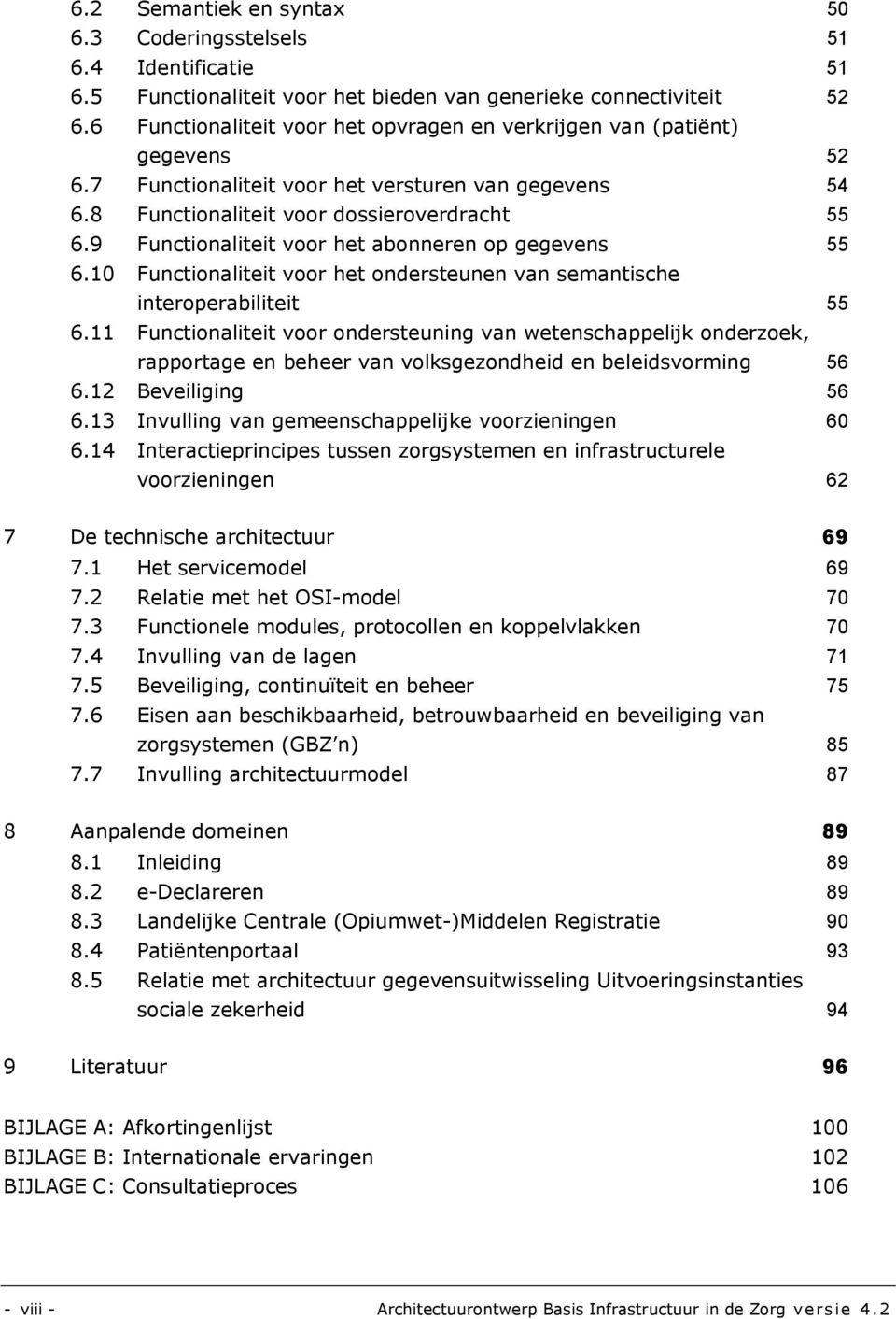 9 Functionaliteit voor het abonneren op gegevens 55 6.10 Functionaliteit voor het ondersteunen van semantische interoperabiliteit 55 6.