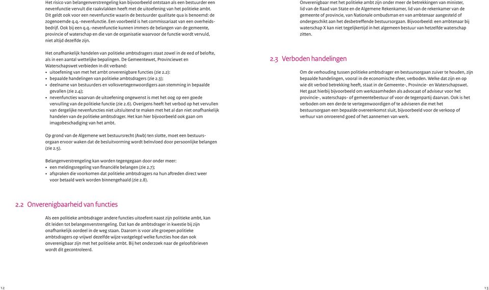 alitate qua is benoemd: de zogenoemde q.q.-nevenfunctie. Een voorbeeld is het commissariaat van een overheids bedrijf. Ook bij een q.q.-nevenfunctie kunnen immers de belangen van de gemeente, provincie of waterschap en die van de organisatie waarvoor de functie wordt vervuld, niet altijd dezelfde zijn.