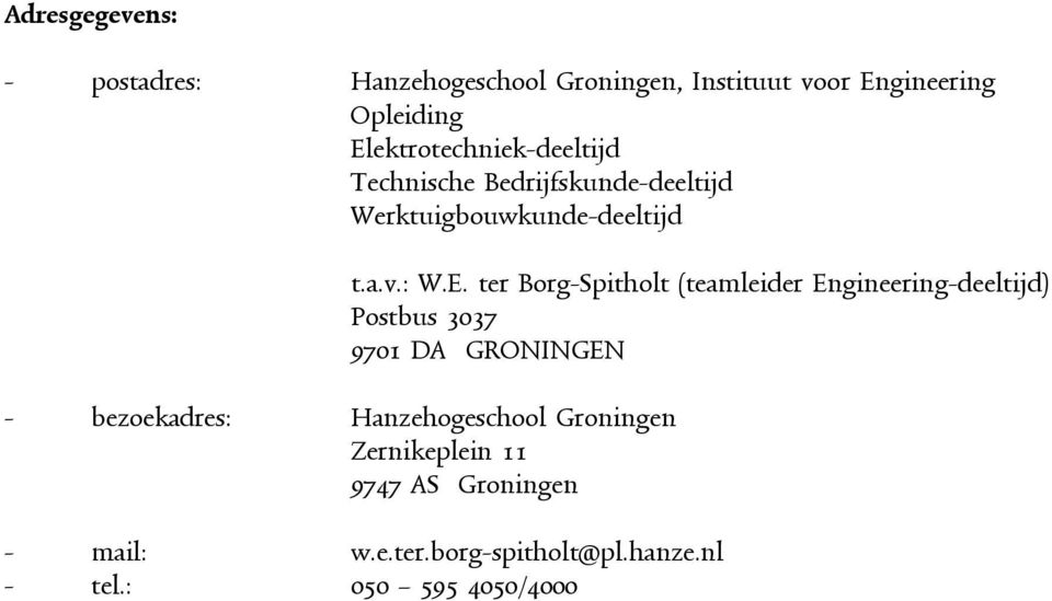 Hanzehogeschool Groningen Zernikeplein 11 9747 AS Groningen t.a.v.: W.E.