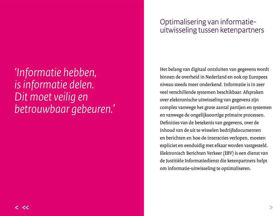 Afspraken over elektronische uitwisseling van gegevens zijn complex vanwege het grote aantal partijen en systemen en vanwege de ongelijksoortige primaire processen.