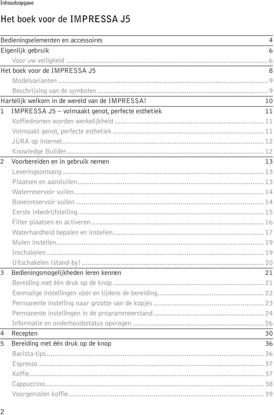 .. 12 Knwedge Buider... 12 2 Vrbereiden en in gebruik nemen 13 Leveringsmvang... 13 Paatsen en aansuiten... 13 Waterreservir vuen... 14 Bnenreservir vuen... 14 Eerste inbedrijfsteing.