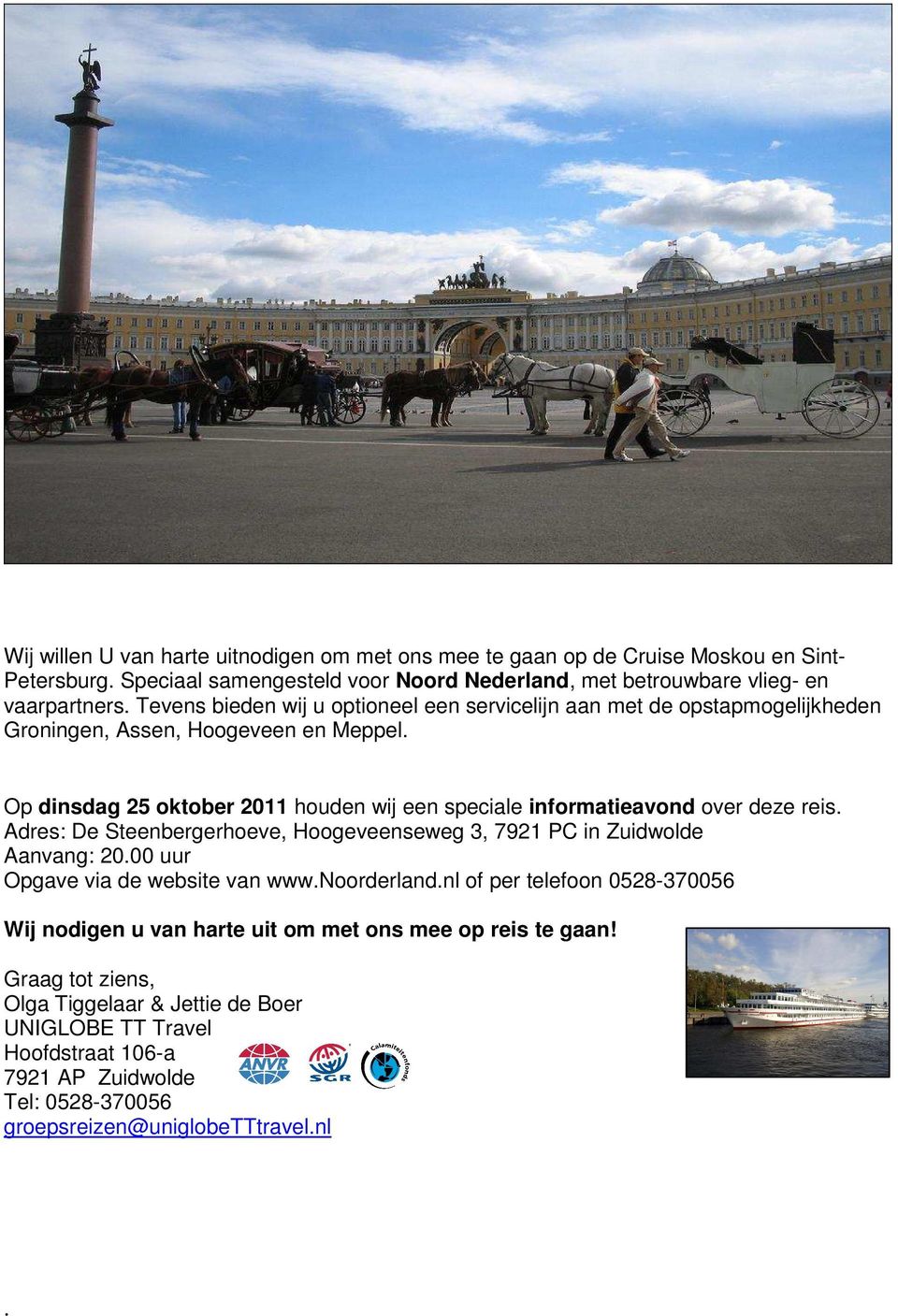 Op dinsdag 25 oktober 2011 houden wij een speciale informatieavond over deze reis. Adres: De Steenbergerhoeve, Hoogeveenseweg 3, 7921 PC in Zuidwolde Aanvang: 20.