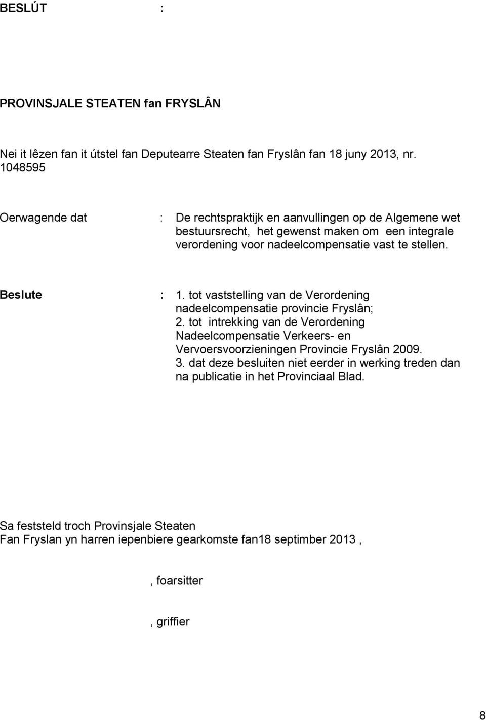 Beslute : 1. tot vaststelling van de Verordening nadeelcompensatie provincie Fryslân; 2.