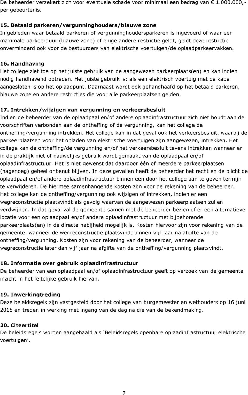 geldt, geldt deze restrictie onverminderd ook voor de bestuurders van elektrische voertuigen/de oplaadparkeervakken. 16.