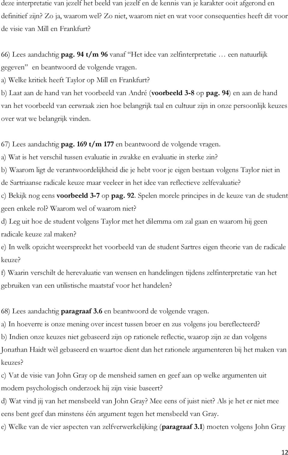 94 t/m 96 vanaf Het idee van zelfinterpretatie een natuurlijk gegeven en beantwoord de volgende vragen. a) Welke kritiek heeft Taylor op Mill en Frankfurt?