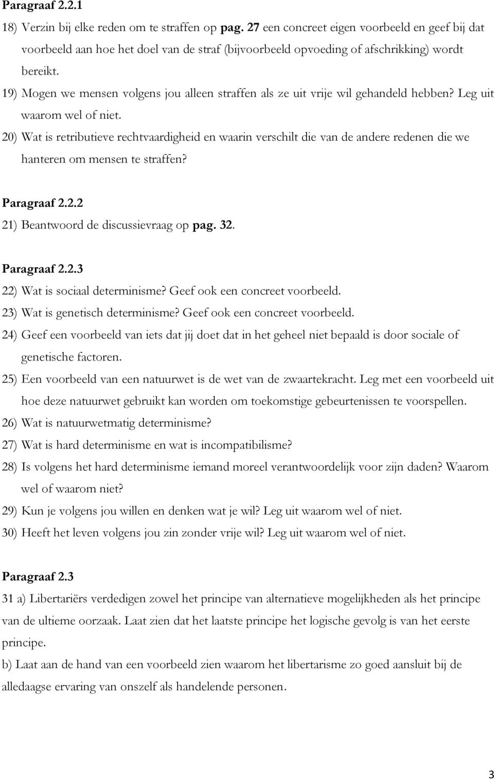 19) Mogen we mensen volgens jou alleen straffen als ze uit vrije wil gehandeld hebben? Leg uit waarom wel of niet.