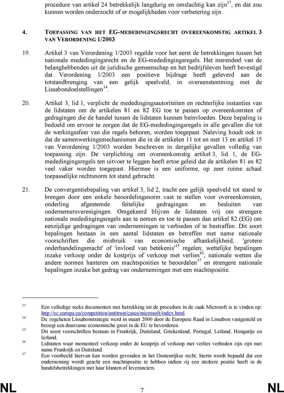 Artikel 3 van Verordening 1/2003 regelde voor het eerst de betrekkingen tussen het nationale mededingingsrecht en de EG-mededingingsregels.