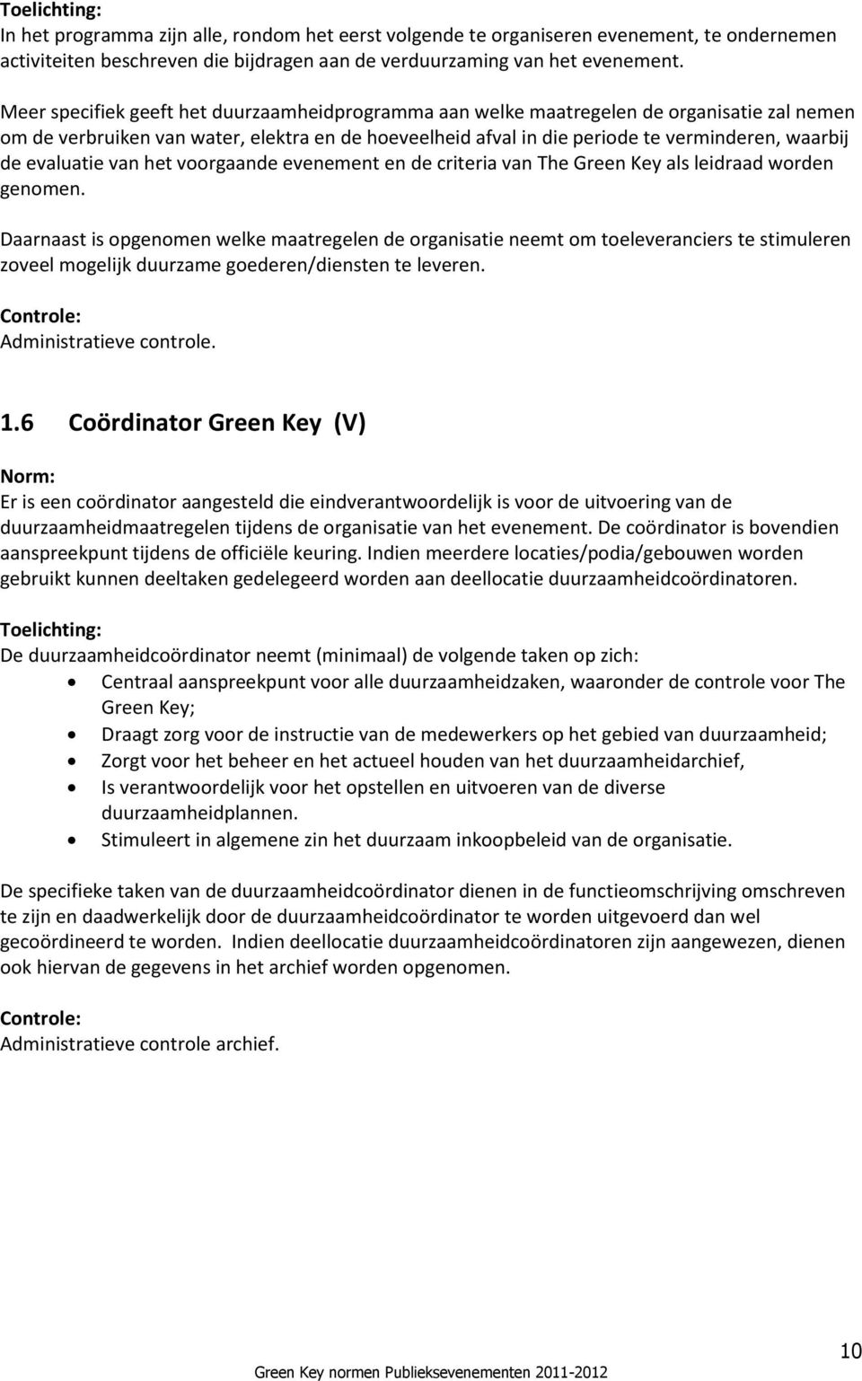 evaluatie van het voorgaande evenement en de criteria van The Green Key als leidraad worden genomen.