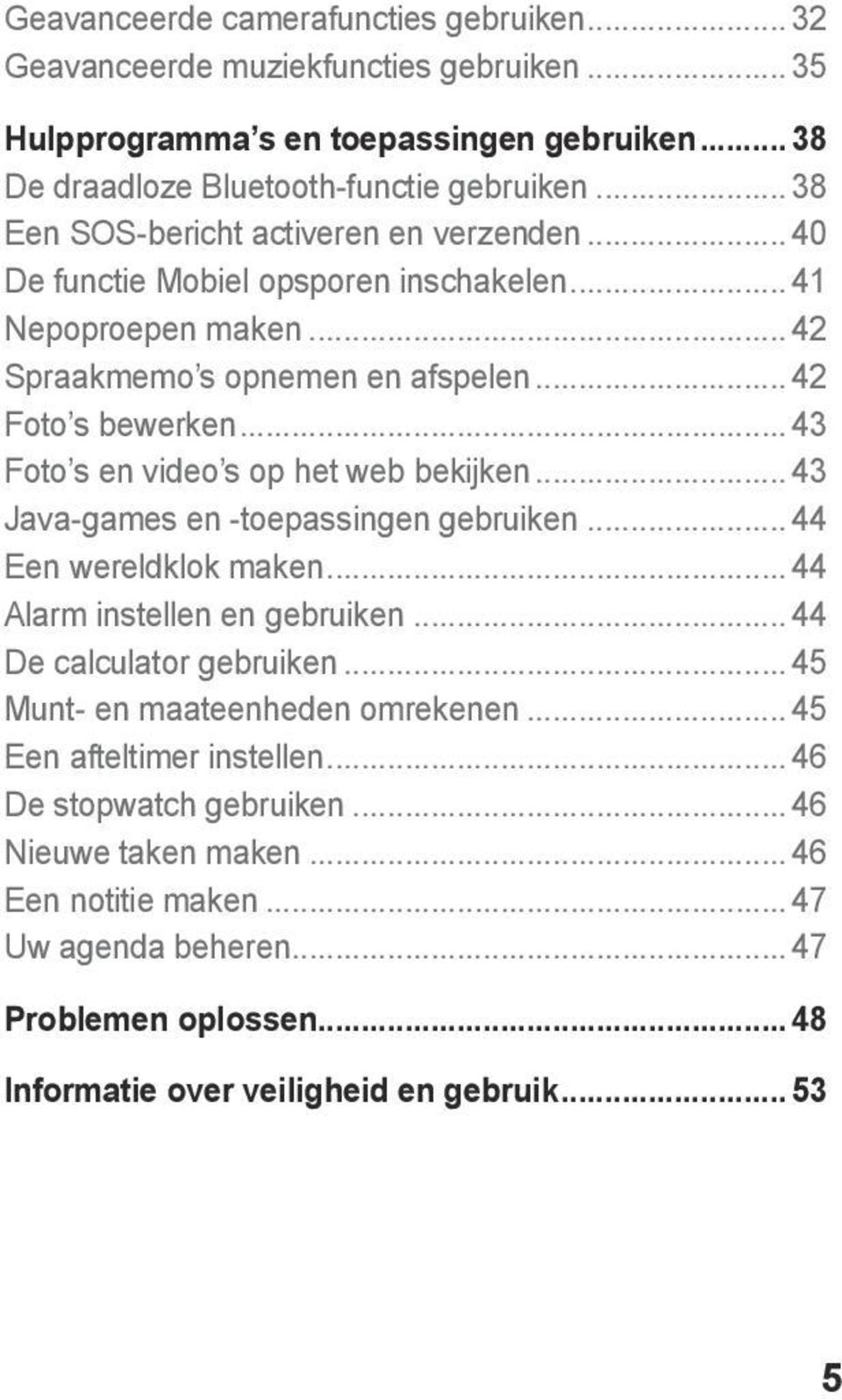 .. 43 Foto s en video s op het web bekijken... 43 Java-games en -toepassingen gebruiken... 44 Een wereldklok maken... 44 Alarm instellen en gebruiken... 44 De calculator gebruiken.