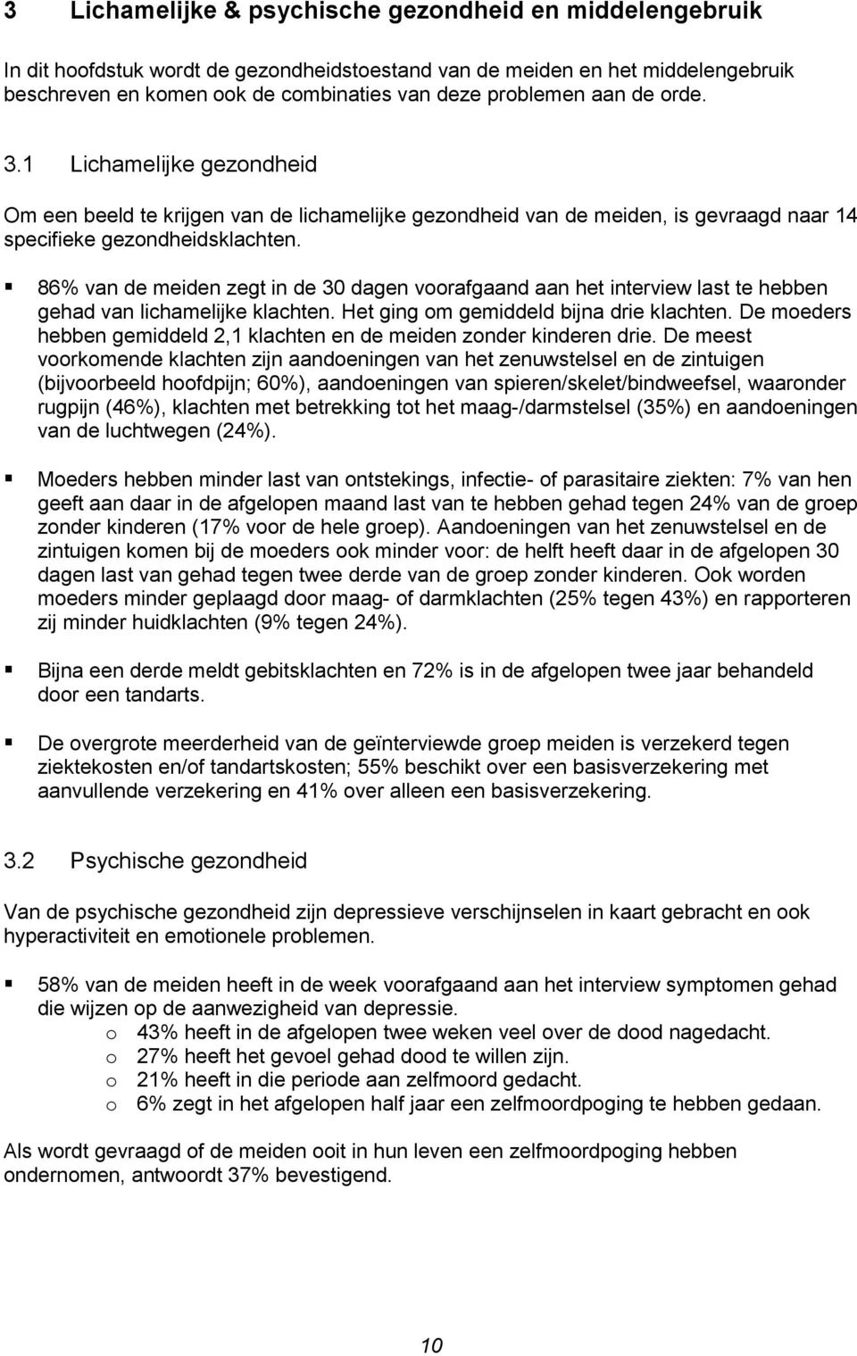 86% van de meiden zegt in de 30 dagen voorafgaand aan het interview last te hebben gehad van lichamelijke klachten. Het ging om gemiddeld bijna drie klachten.