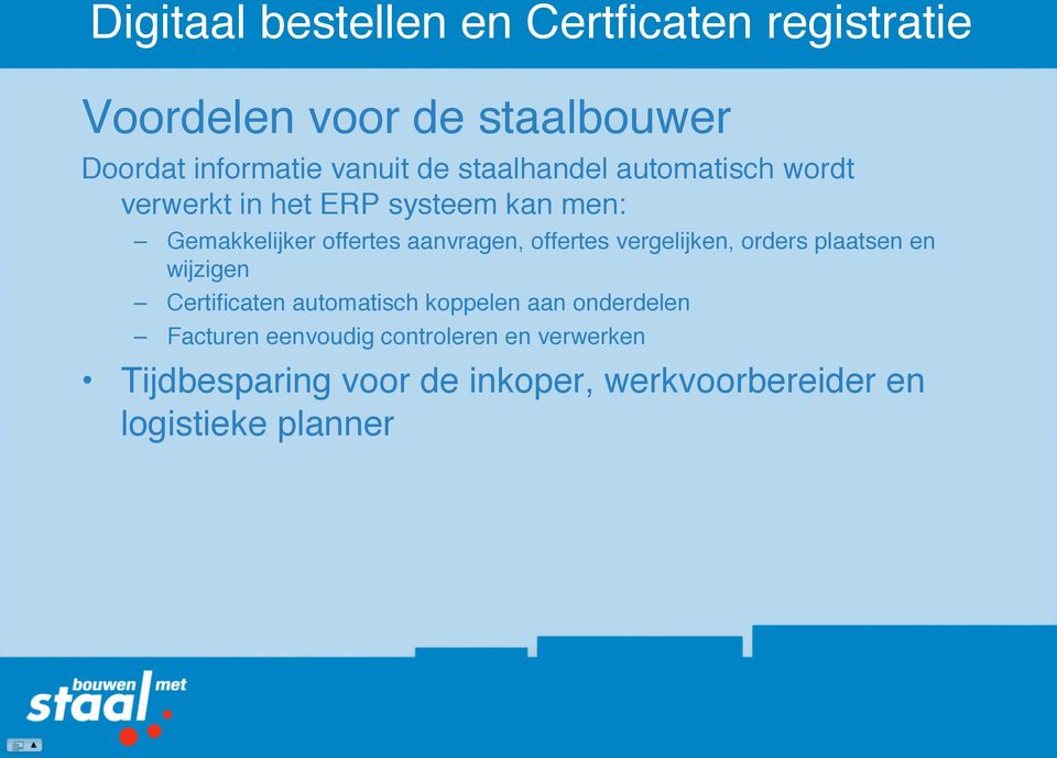 offertes vergelijken, orders plaatsen en wijzigen Certificaten automatisch koppelen aan onderdelen