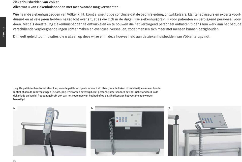 over situaties die zich in de dagelijkse ziekenhuispraktijk voor patiënten en verplegend personeel voordoen.