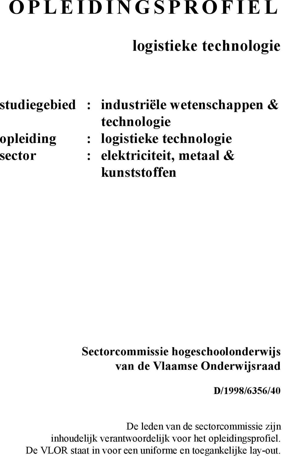 hogeschoolonderwijs van de Vlaamse Onderwijsraad D/1998/6356/40 De leden van de sectorcommissie zijn