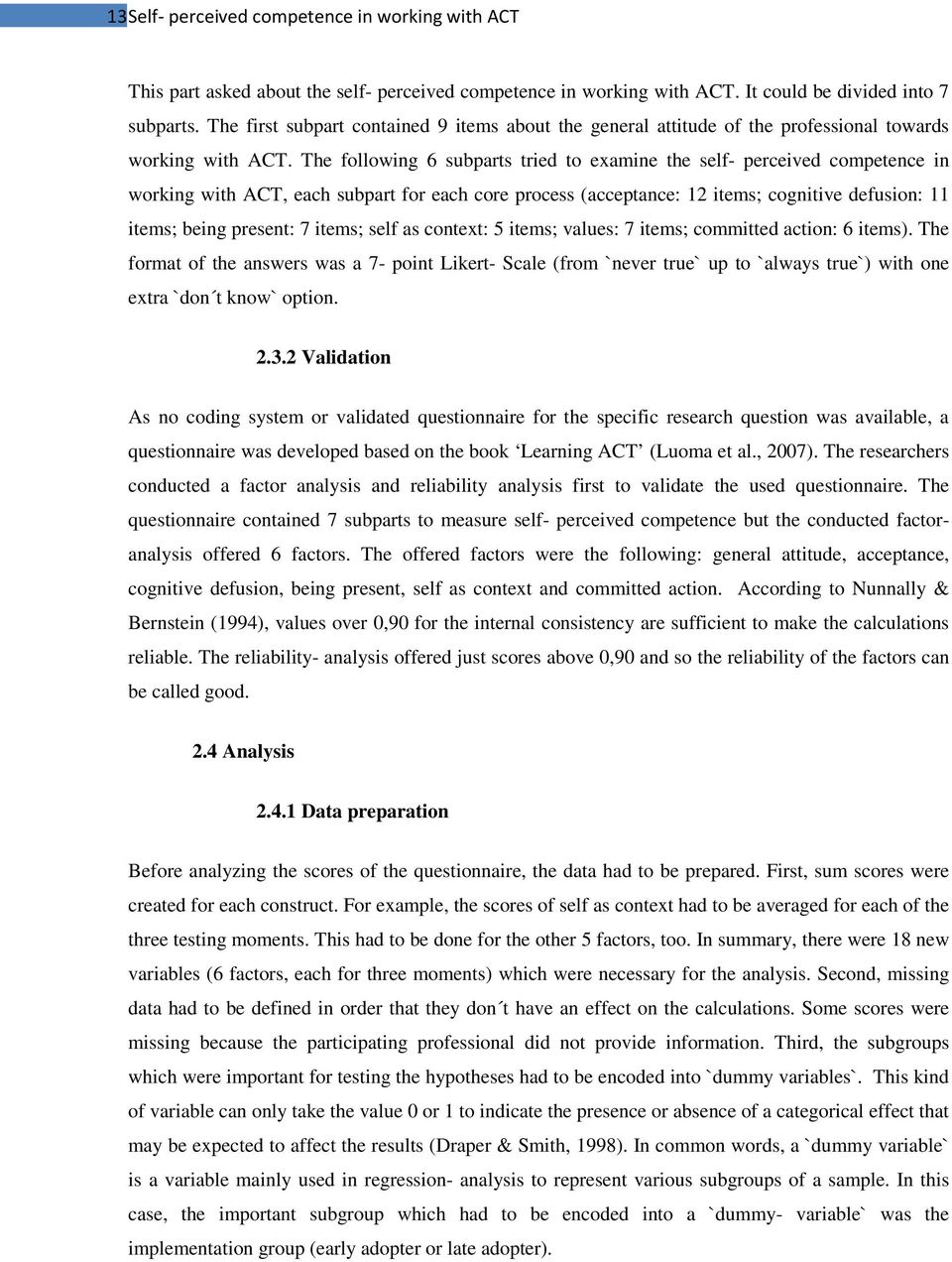 The following 6 subparts tried to examine the self- perceived competence in working with ACT, each subpart for each core process (acceptance: 12 items; cognitive defusion: 11 items; being present: 7