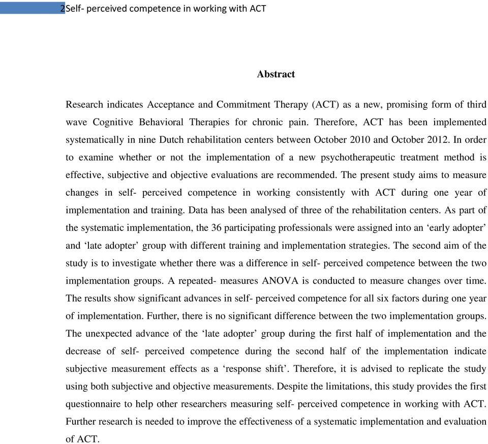 In order to examine whether or not the implementation of a new psychotherapeutic treatment method is effective, subjective and objective evaluations are recommended.