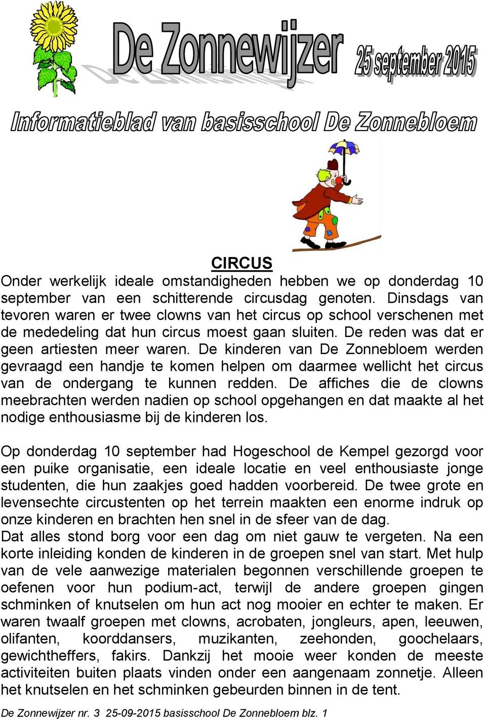 De kinderen van De Zonnebloem werden gevraagd een handje te komen helpen om daarmee wellicht het circus van de ondergang te kunnen redden.